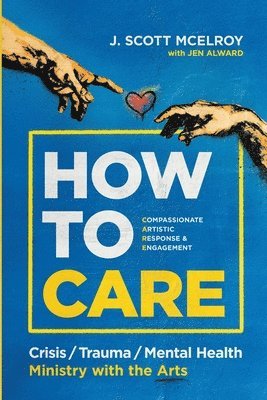 bokomslag How to CARE: Crisis, Trauma, and Mental Health Ministry with the Arts