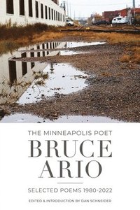 bokomslag The Minneapolis Poet: Bruce Ario, Selected Poems (1980-2022)