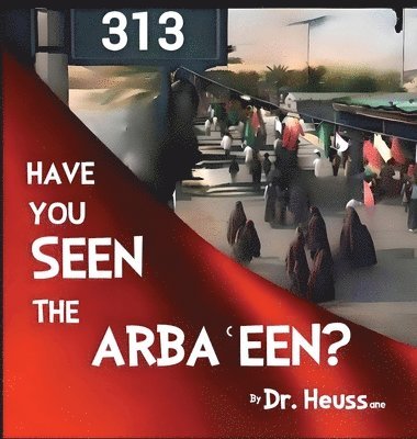 bokomslag Have You Seen the Arba&#703;een?