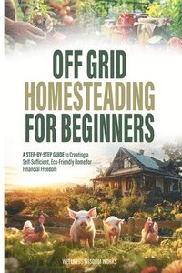 bokomslag Off Grid Homesteading for Beginners