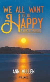 bokomslag We All Want to Be Happy: A Book of Thoughts (Volume 2)