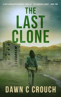 bokomslag The Last Clone: A Post-Apocalyptic Medical Thriller