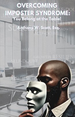 Anthony W, Chyina Powell - Overcoming Imposter Syndrome: You Belong at the Table!, Häftad