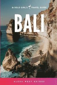 bokomslag Bali: The Solo Girl's Travel Guide