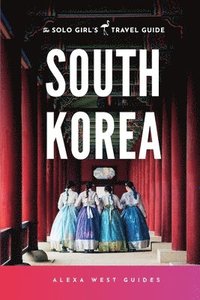 bokomslag South Korea: The Solo Girl's Travel Guide
