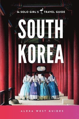 bokomslag South Korea: The Solo Girl's Travel Guide