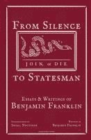 bokomslag From Silence to Statesman: Essays and Writings of Benjamin Franklin