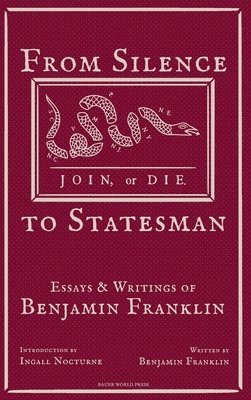 bokomslag From Silence to Statesman: Essays and Writings of Benjamin Franklin