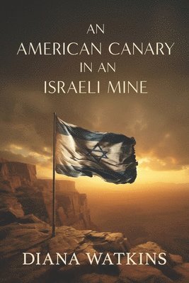 bokomslag An American Canary in an Israeli Mine