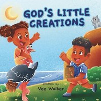 bokomslag God's Little Creations: Rhyming Christian Book Teaching Babies and Toddlers about God's Greatest Blessings