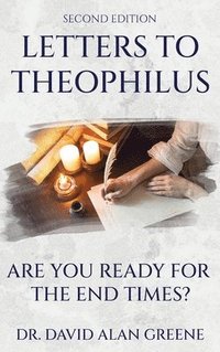 bokomslag Letters To Theophilus: Are You Ready For The End Times?