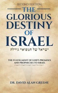 bokomslag The Glorious Destiny of Israel: The Fulfillment of G-d's Promises and Prophecies to Israel