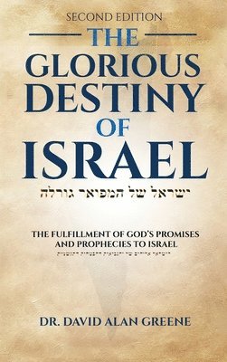 The Glorious Destiny of Israel: The Fulfillment of G-d's Promises and Prophecies to Israel 1