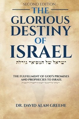 bokomslag The Glorious Destiny of Israel: The Fulfillment of G-d's Promises and Prophecies to Israel