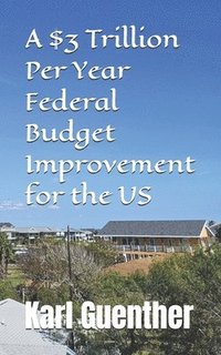 bokomslag A $3 Trillion Per Year Federal Budget Improvement for the US