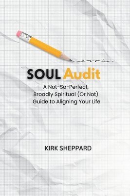 bokomslag Soul Audit: A Not-So-Perfect, Broadly Spiritual (Or Not) Guide to Aligning Your Life