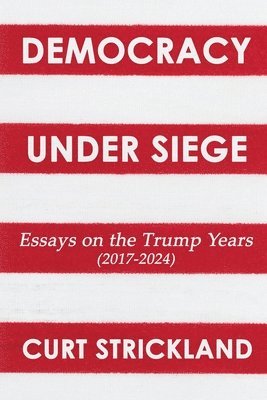 bokomslag Democracy Under Siege: Essays from the Trump Years (2017-2024)