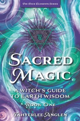 bokomslag Sacred Magic: A Witch's Guide to Earth Wisdom