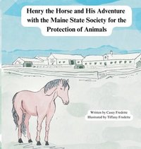 bokomslag Henry the Horse and His Adventure with the Maine State Society for the Protection of Animals