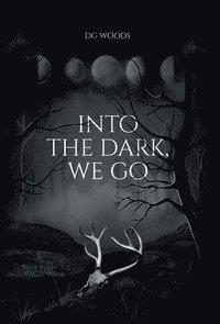 bokomslag Into the Dark, We Go