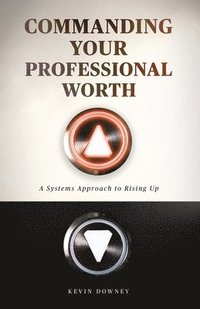 bokomslag Commanding Your Professional Worth: A Systems Approach to Rising Up