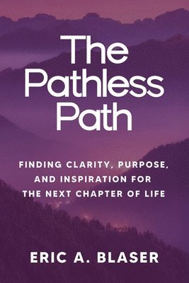 Eric A Blaser, Eric A. Blaser - Pathless Path, Häftad