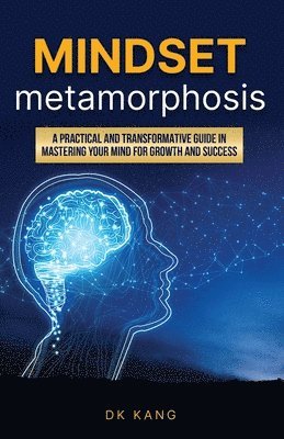 bokomslag Mindset Metamorphosis: A practical and transformative guide in mastering your mind for growth and success