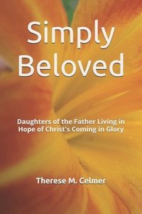 bokomslag Simply Beloved: Daughters of the Father Living in Hope of Christ's Coming in Glory