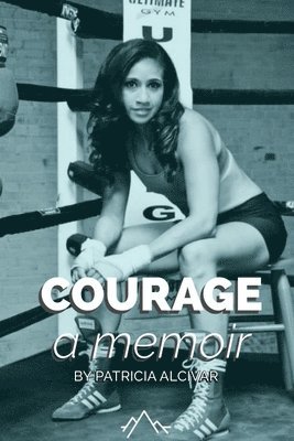 Patricia Alcivar - Courage, a memoir by Patricia Alcivar, Häftad