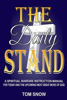 bokomslag The Daily Stand: A Spiritual Warfare Instruction Manual for Today and the Upcoming Next Great Move of God