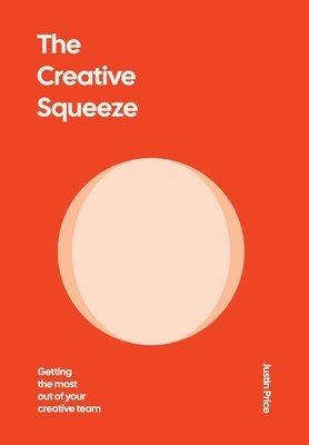 The Creative Squeeze: Getting the Most Out of Your Creative Team 1