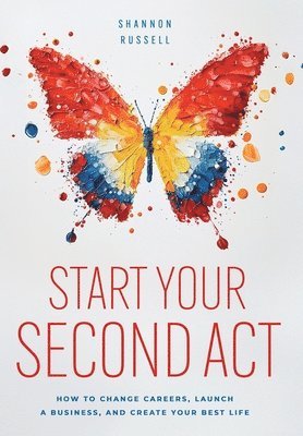 Shannon Russell - Start Your Second Act, Inbunden