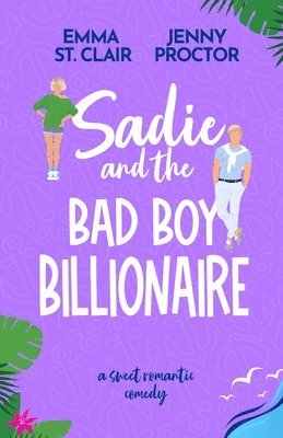 Sadie and the Bad Boy Billionaire: A Sweet Romantic Comedy 1