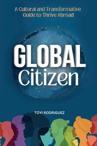 bokomslag Global Citizen: A Cultural and Transformative Guide to Thrive Abroad