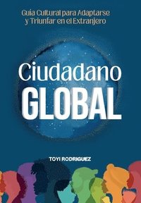 bokomslag Ciudadano Gloal: Guia cultural para adaptarse y triunfar en el extranjero