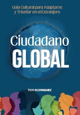 bokomslag Ciudadano Gloal: Guia cultural para adaptarse y triunfar en el extranjero
