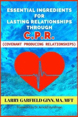 bokomslag Essential Ingredients for Lasting Relationships Through C.P.R.