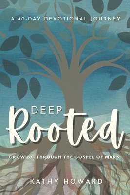 bokomslag Deep Rooted: Growing through the Gospel of Mark