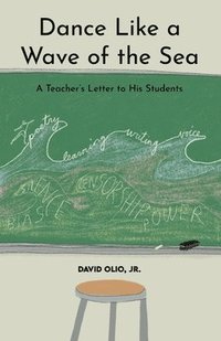 bokomslag Dance Like a Wave of the Sea: A Teacher's Letter to His Students