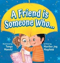 bokomslag Friend Is Someone Who - A Children's Book About Friendship for Kids Ages 3-9 - Discover the Keys of Kindness to Making Friends, Being a Good Friend, & Growing Friendships