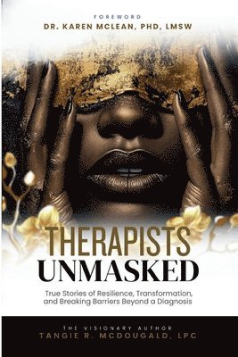 bokomslag Therapists Unmasked: True Stories of Resilience, Transformation, and Breaking Barriers Beyond a Diagnosis