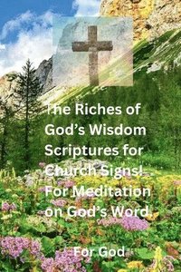 bokomslag The Riches of God's Wisdom Scriptures for Church Signs