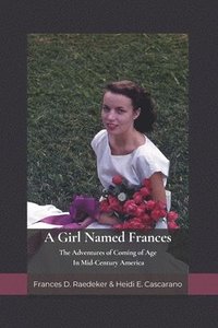 bokomslag A Girl Named Frances: The Adventures of Coming of Age In Mid-Century America
