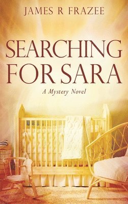 James R Frazee, James R. Frazee - Searching for Sara, Inbunden