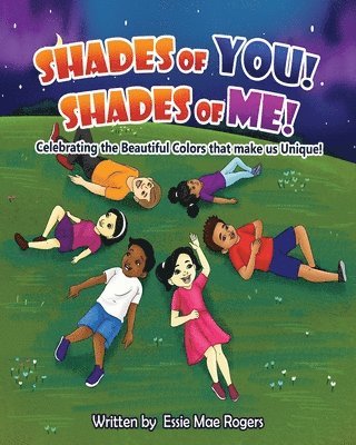 Shades of You! Shades of Me!: Celebrating the Beautiful Colors that make us Unique! 1