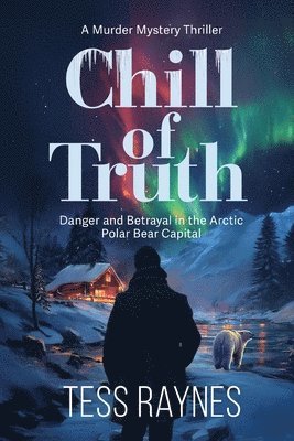 bokomslag Chill of Truth Danger and Betrayal in the Arctic Polar Bear Capital