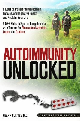 bokomslag Autoimmunity Unlocked: 5 Keys to Transform Microbiome, Immune, and Digestive Health and Reclaim Your Life. A 5R+ Holistic Guide for Rheumatoi