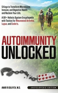 bokomslag Autoimmunity Unlocked: 5 Keys to Transform Microbiome, Immune, and Digestive Health and Reclaim Your Life. A 5R+ Holistic Guide for Rheumatoid Arthrit