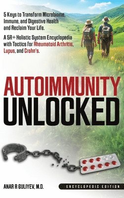 bokomslag Autoimmunity Unlocked: 5 Keys to Transform Microbiome, Immune, and Digestive Health and Reclaim Your Life. A 5R+ Holistic Guide for Rheumatoid Arthrit