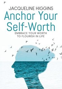 bokomslag Anchor Your Self-Worth